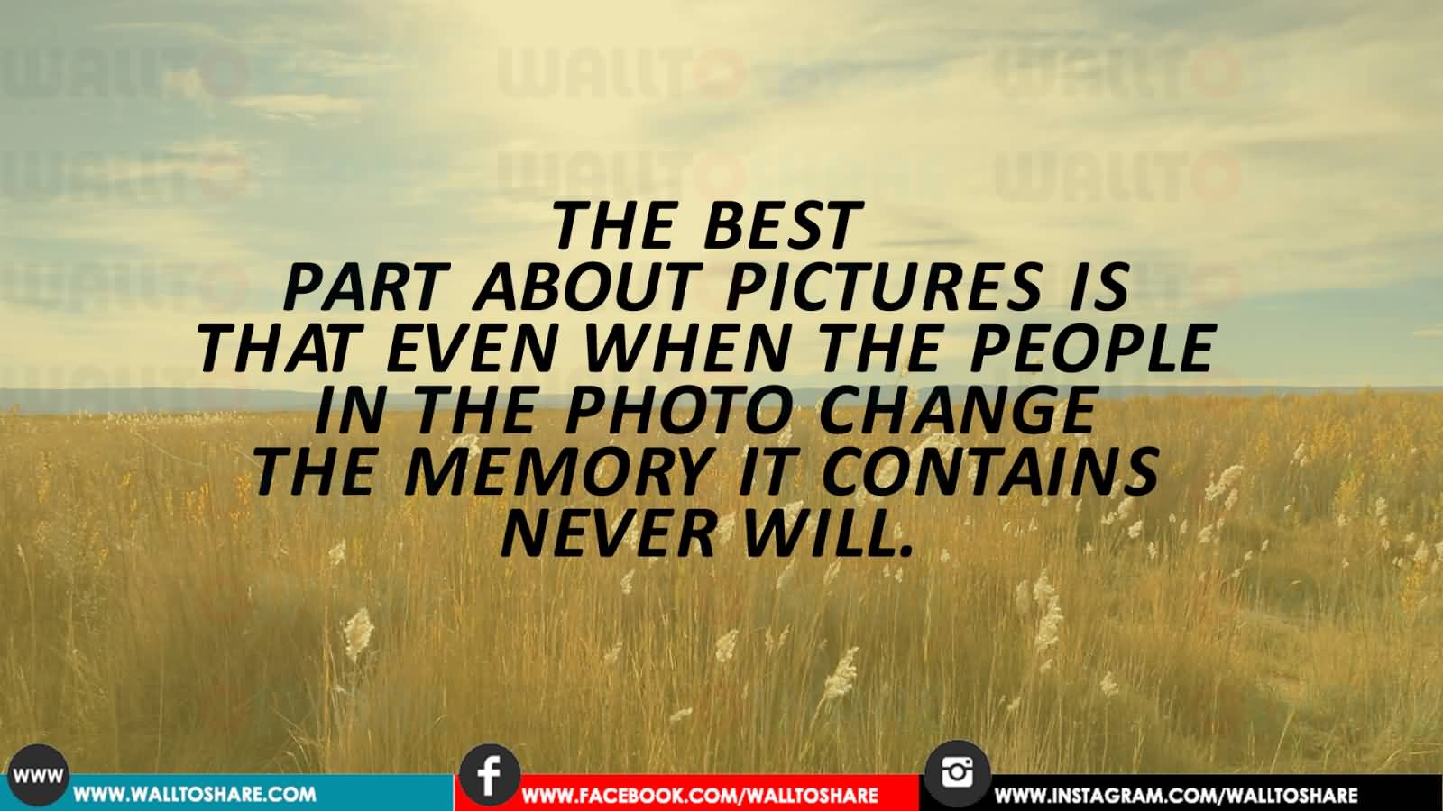 The best thing about a picture is that it never changes, even when the people in it do