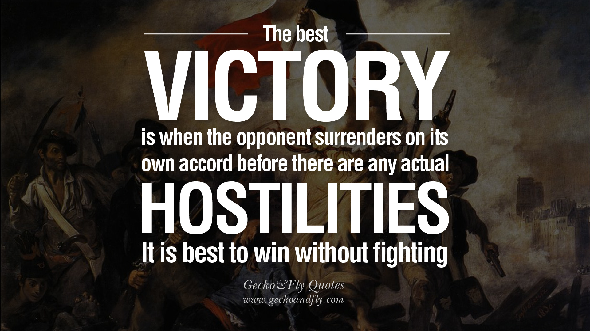 The best victory is when the opponent surrenders of its own accord before there are any actual hostilities… It is best to win without fighting.