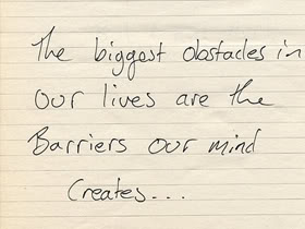 The biggest obstacles in our lives are the barriers our mind creates