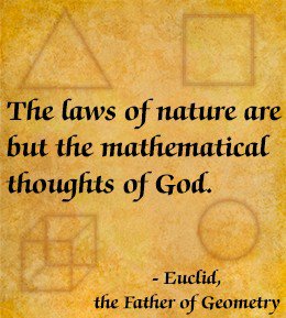 The laws of nature are but the mathematical thoughts of God. Euclid