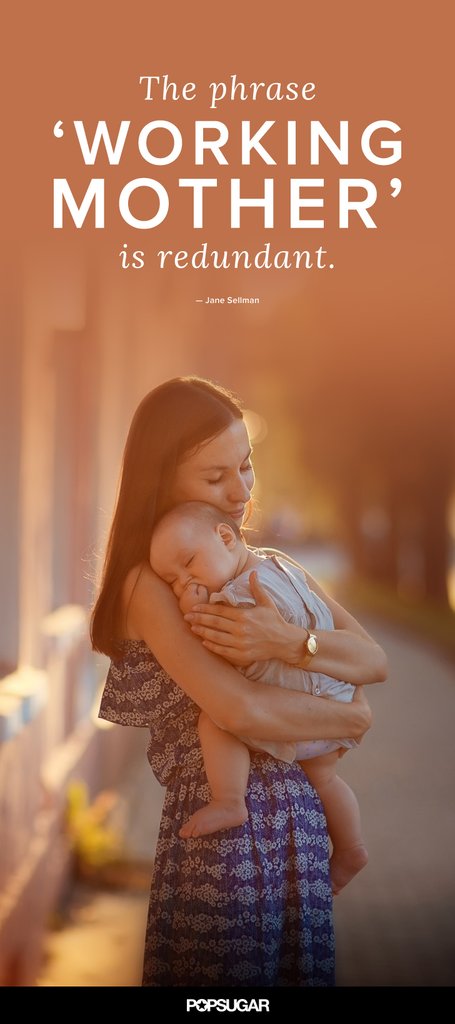 The phrase ‘working mother’ is redundant. Jane Sellman