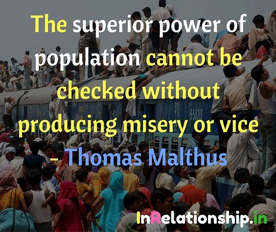 The superior power of population cannot be checked without producing misery or vice. Thomas Malthus