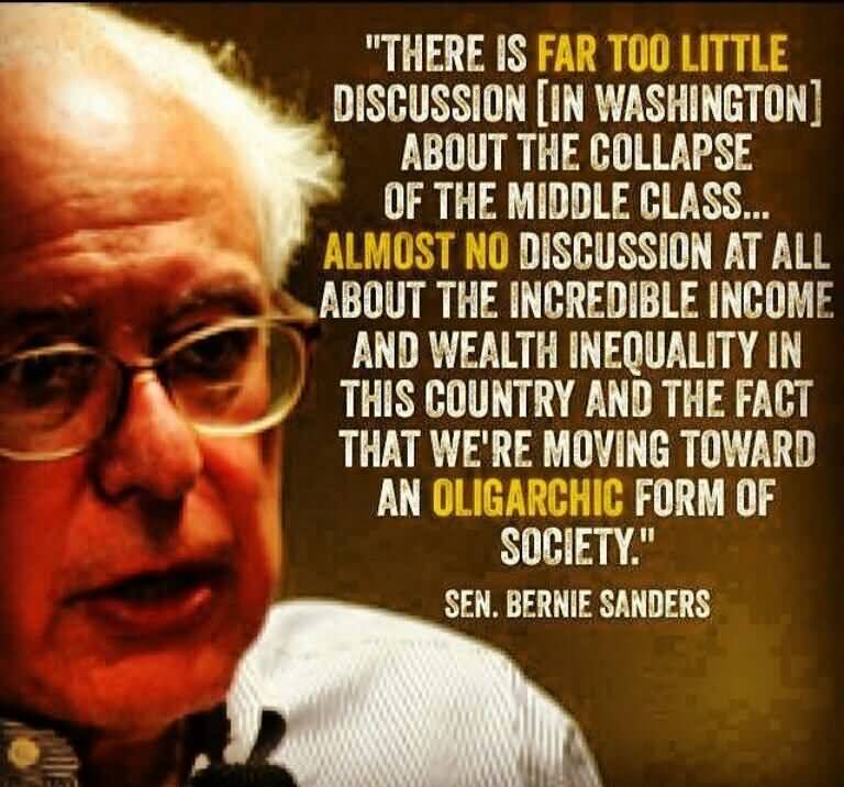 There is far too little discussion in Washington about the collapse of the middle class , almost no discussion at all about the incredible ... Bernie Sanders
