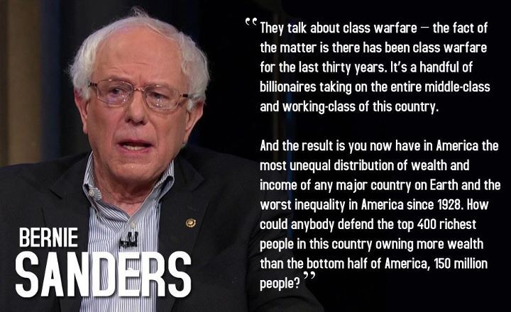 They talk about class warfare — the fact of the matter is there has been class warfare for the last thirty years. It’s a handful of billionaires taking on … Bernie Sanders