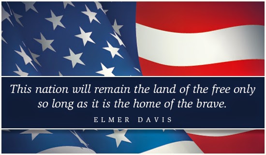 This nation will remain the land of the free only so long as it is the home of the brave. Elmer Davis