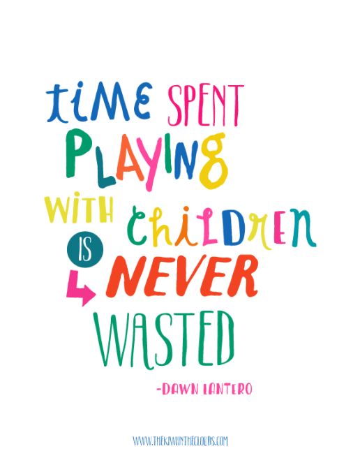 Time Spent Playing With Children is Never Wasted. Dawn Iantero