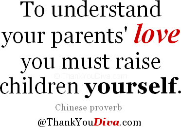 To understand your parents' love you must raise children yourself