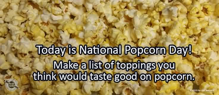 Today Is National Popcorn Day Make A List Of Toppings You Think Would Taste Good On Popcorn