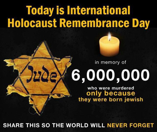 Today is International Holocaust Remembrance Day In Memory Of 6,000,000 Who Were Murdered Olny Because They Were Born Jewish