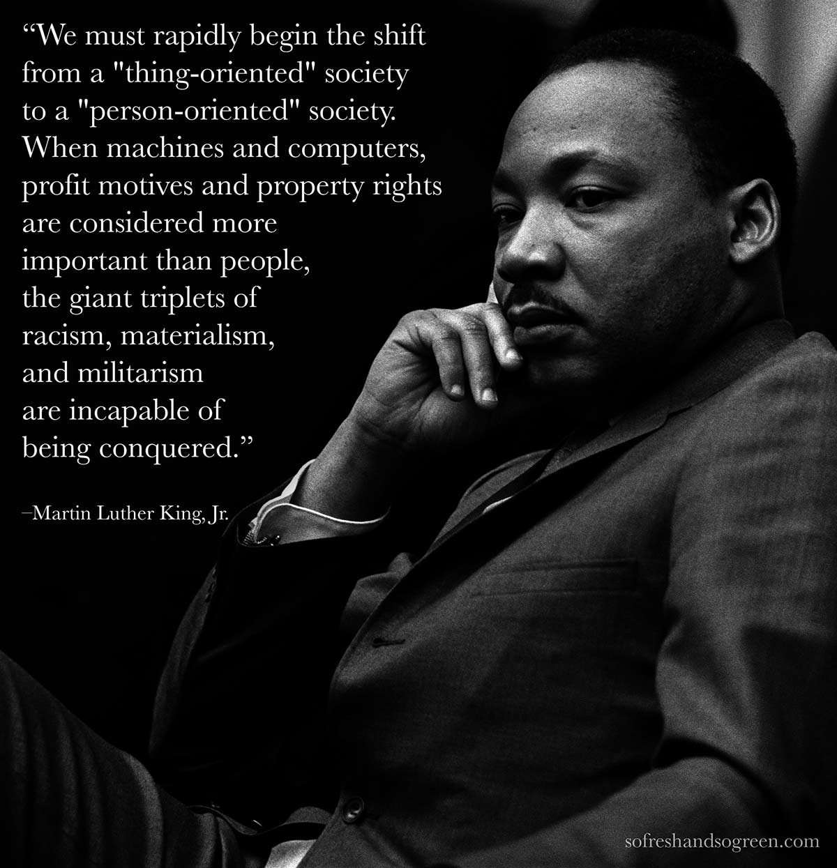 We must rapidly begin the shift from a 'thing-oriented' society to a 'person-oriented' society. When machines and computers, profit motives and property rights ... Martin Luther King Jr.
