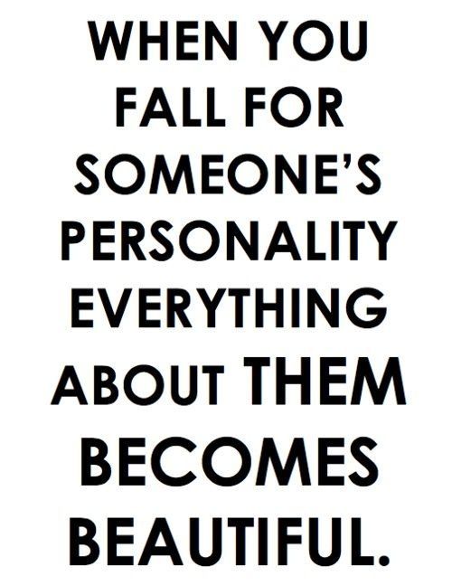 When You Fall For Someone's Personality Everything About Them Becomes Beautiful