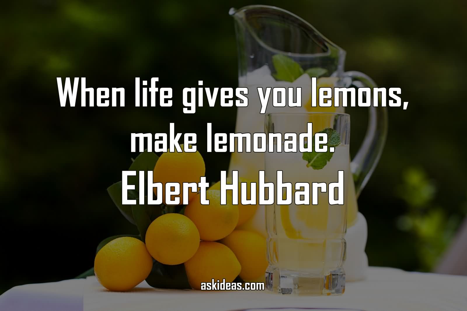 When life gives you lemons, make lemonade.