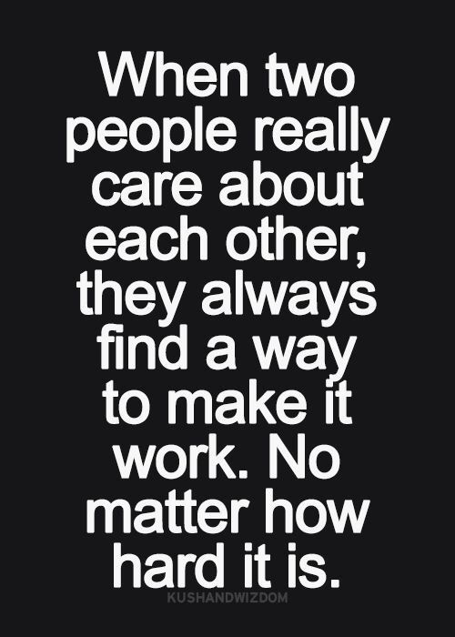 When two people really care about each other, they always find a way to make it work. No matter how hard it is