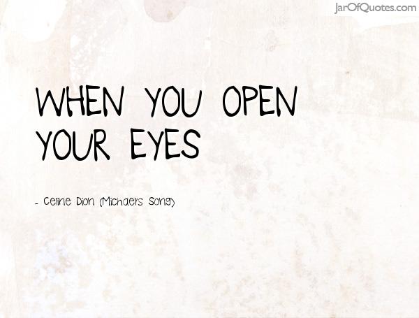 When you open your eyes. Celine Dion (Michael’s Song)