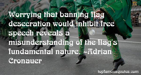 Worrying that banning flag desecration would inhibit free speech reveals a misunderstanding of the flag's fundamental nature. Adrian Cronauer