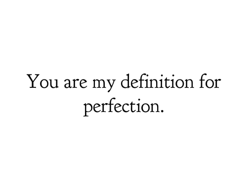 You Are My Definition For Perfection