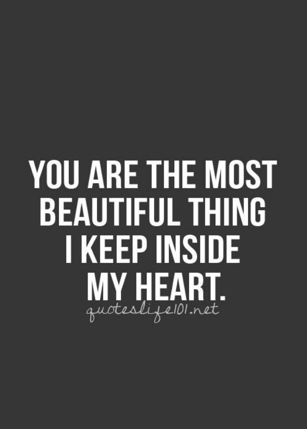 You are the most beautiful thing i keep inside my heart