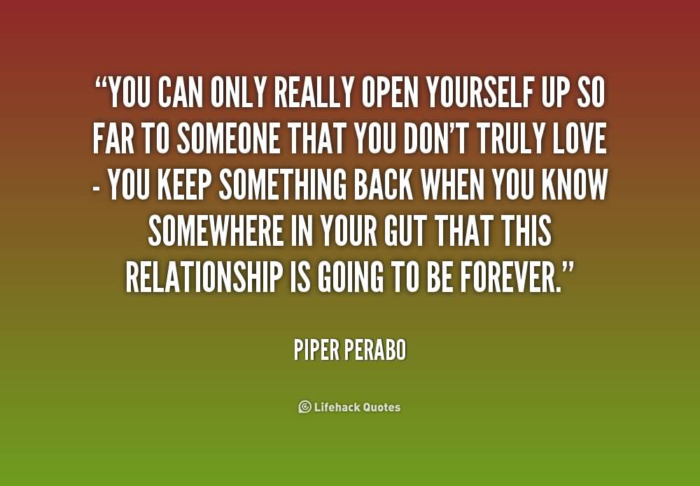 You can only really open yourself up so far to someone that you don’t truly love – you keep something back when you know somewhere in your gut that this … Piper Perabo