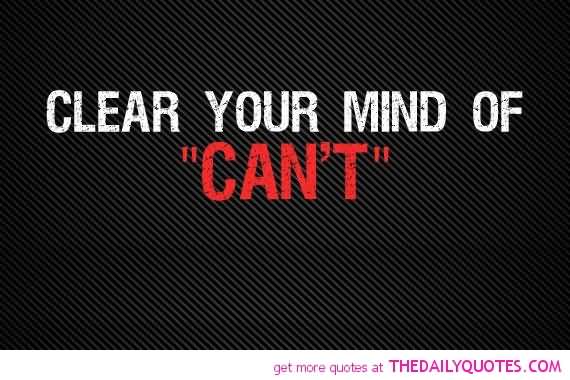 clear your mind of  ‘can’t’