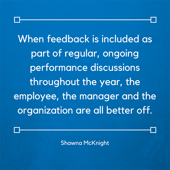 when feedback is included as part of regular ongoing performance discussions throughout the year the… Shawana McKnight