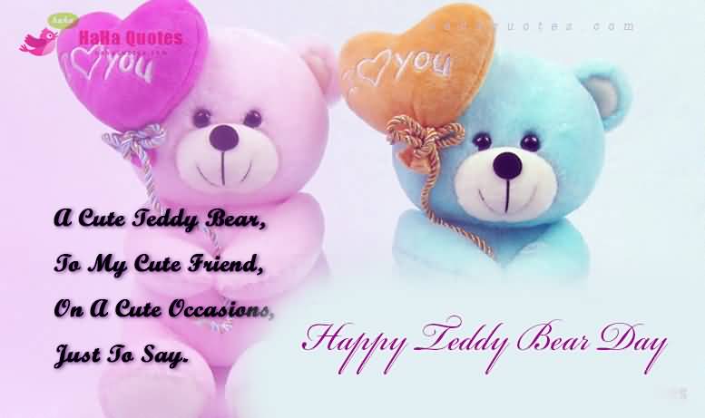 A Cute Teddy Bear To My Cute Friend, On A Cute Occasions, Just To Say Happy Teddy Bear Day