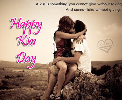 A Kiss Is Something You Cannot Give Without Taking And Cannot Take Without Giving. Happy Kiss Day