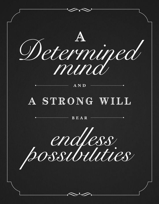 A determined mind and a strong will bear endless possibilities