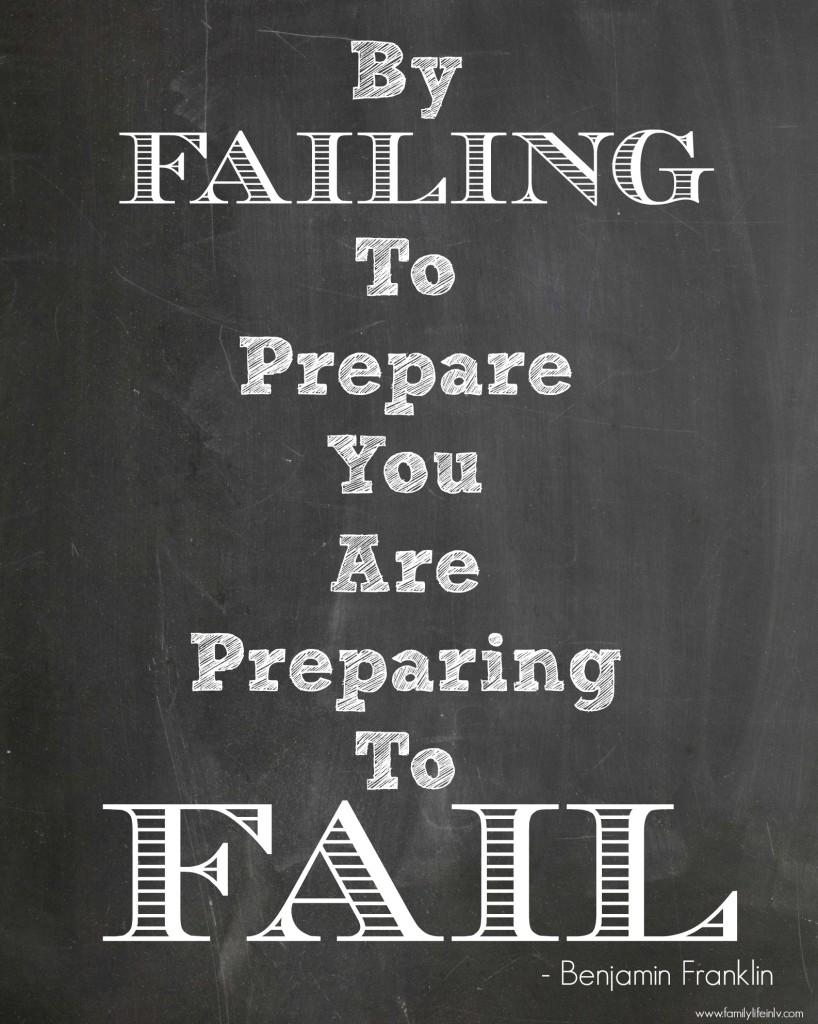 By failing to prepare you are preparing to fail Benjamin Franklin