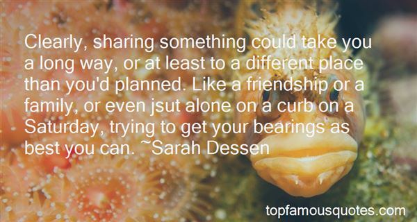 Clearly, sharing something could take you a long way, or at least to a different place than you’d planned. Like a friendship or a family, or even jsut alone on a … Sarah Dessen