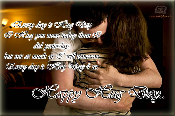 Every Day Is Hug Day I Hug You More Today Than I Did Yesterday Happy Hug Day 2017