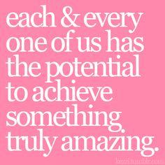 Everyone of us has a potential to achieve something truly amazing