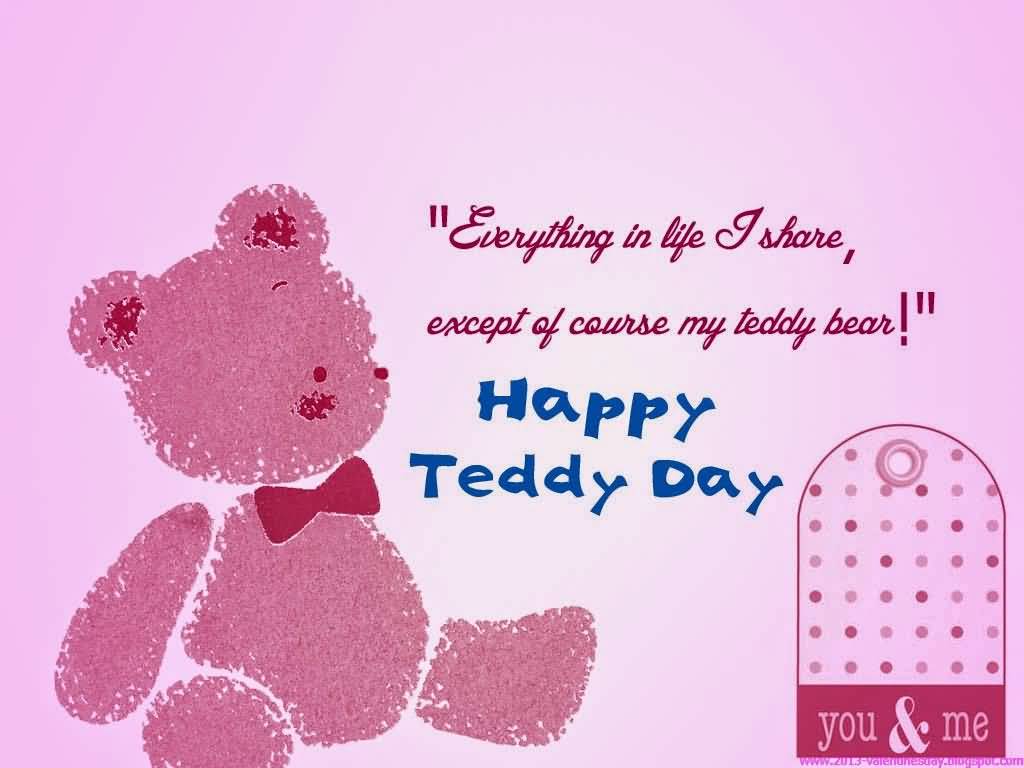 Everything In Life I Share, Except Of Course My Teddy Bear Happy Teddy Day Greeting Card