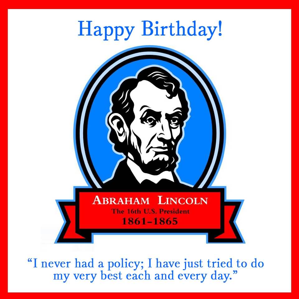 Happy Birthday Abraham Lincoln The 16th U.S. President