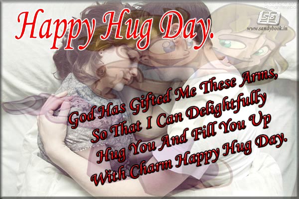 Happy Hug Day God Has Gifted Me These Arms, So That I Can Delightfully Hug You And Fill You Up With Charm Happy Hug Day