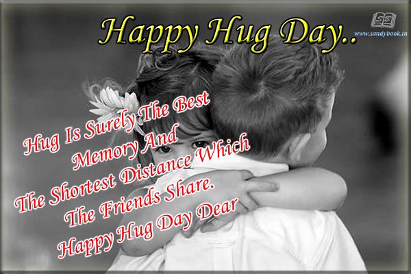 Happy Hug Day Hug Is Surely The Best Memory And The Shortest Distance Which The Friends Share. Happy Hug Day Dear