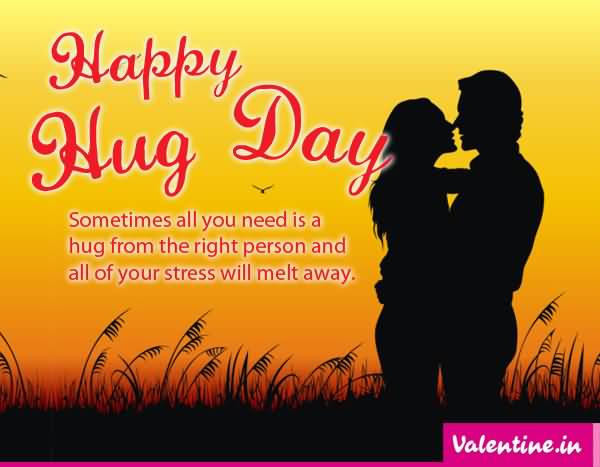 Happy Hug Day Sometimes All You Need Is A Hug From The Right Person And All Of Your Stress Will Melt Away