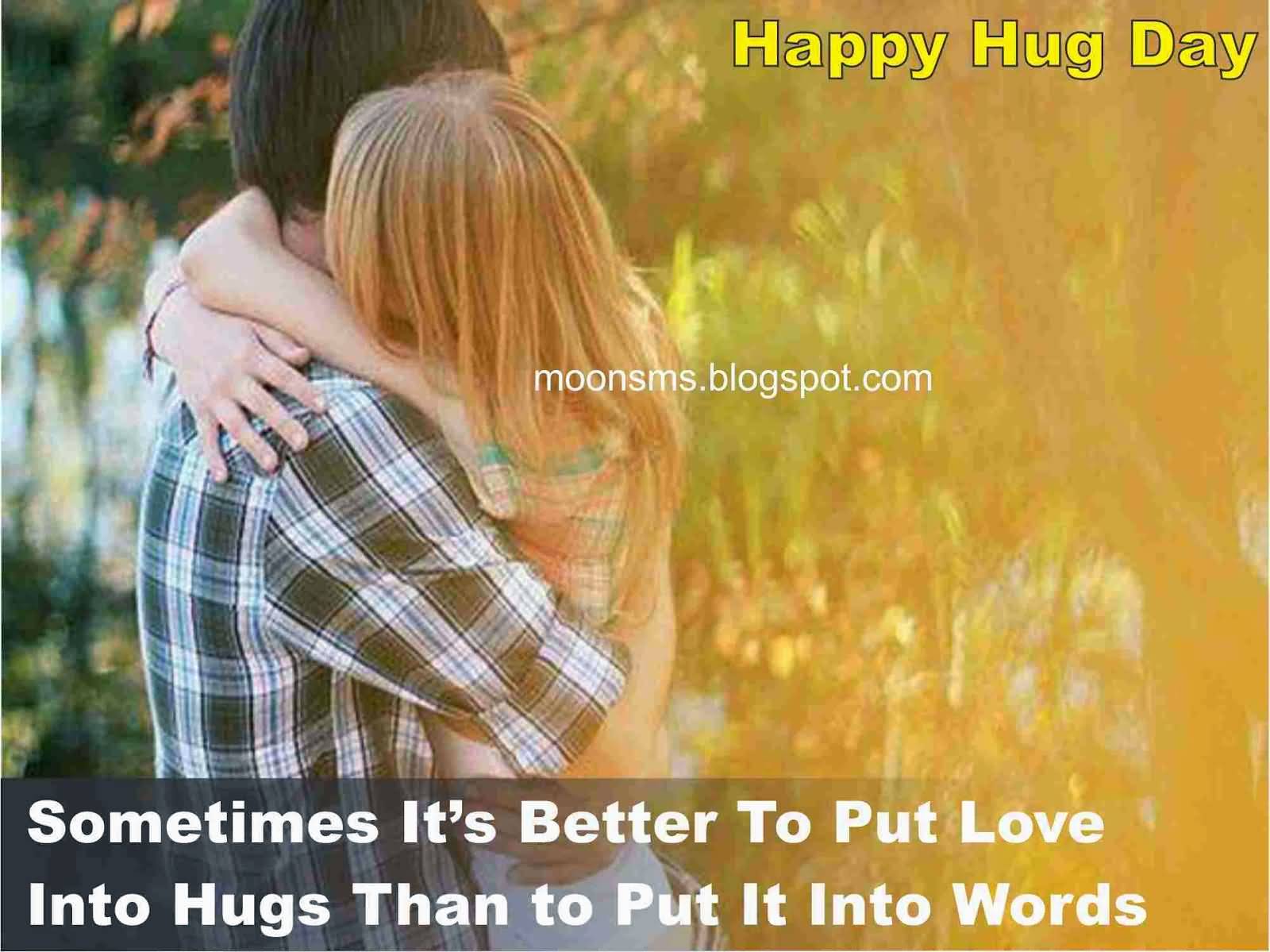 Happy Hug Day Sometimes It’s Better To Put Love Into Hugs Than To Put In Into Words