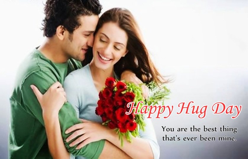 Happy Hug Day You Are The Best Thing That’s Ever Been Mine