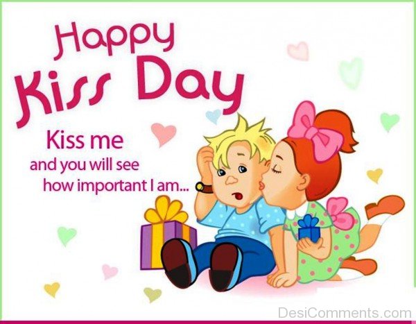 Happy Kiss Day 2017 Kiss Me And You Will See How Important I Am