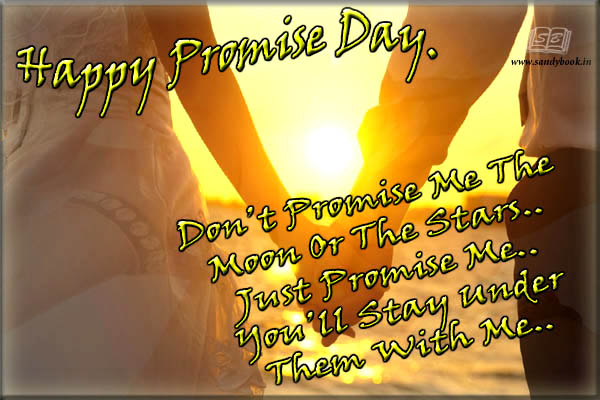 Happy Promise Day 2017 Don’t Promise Me The Moon Or The Stars Just Promise Me You’ll Stay Under Them With Me
