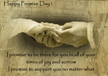 Happy Promise Day I Promise To Be There For You In All Of Your Times Of Joy And Sorrow I Promise To Support You No Matter What