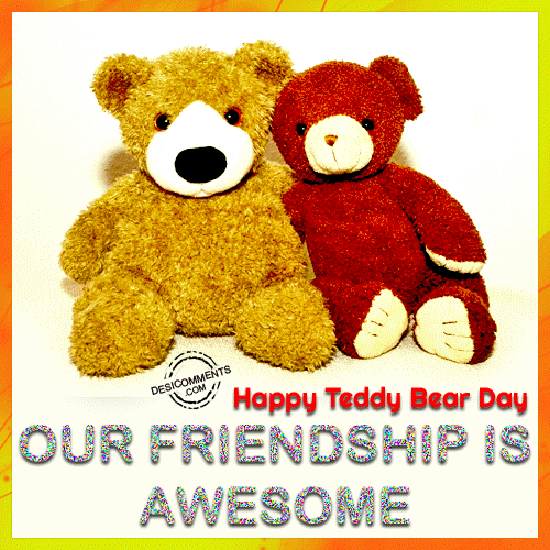 Happy Teddy Bear Day 2017 Our Friendship Is Awesome Glitter