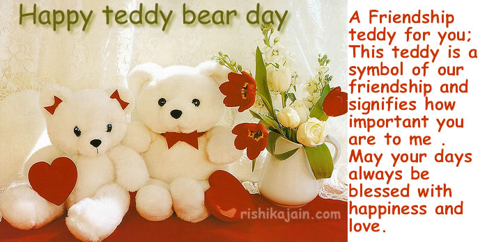 Happy Teddy Bear Day A Friendship Teddy For You This Teddy Is A Symbol Of Our Friendship And Signifies How Important You Are To Me Greeting Card
