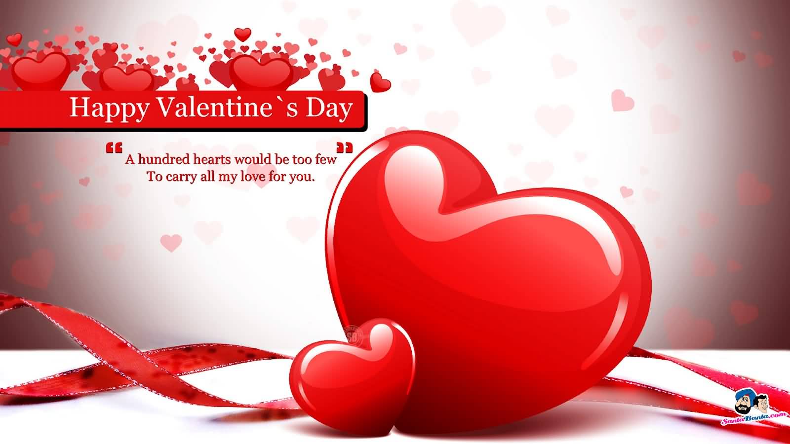 Happy Valentine’s Day A Hundred Hearts Would Be Too Few To Carry All My Love For You Card