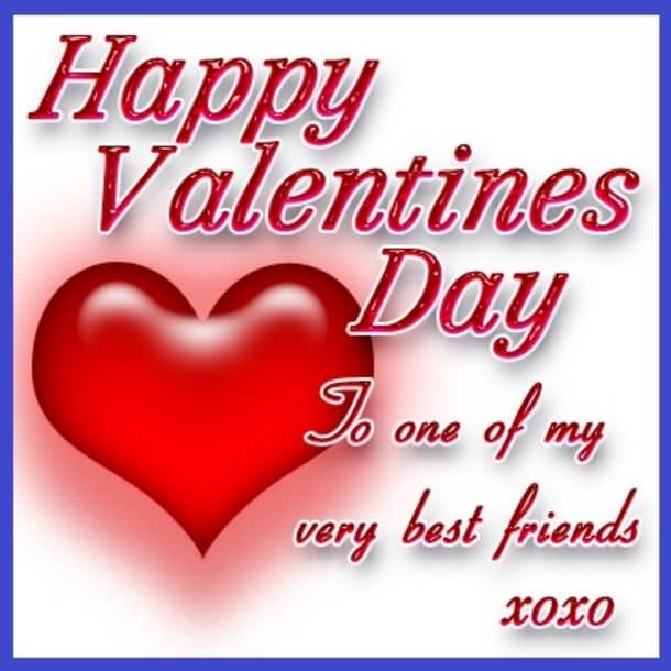 Happy Valentine’s Day2 2017 To One Of My Very Best Friends