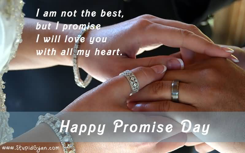 I Am Not The Best, But I Promise I Will Love You With All My Heart. Happy Promise Day