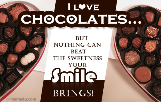I Love Chocolates But Nothing Can Beat The Sweetness Your Smile Brings Happy Chocolate Day
