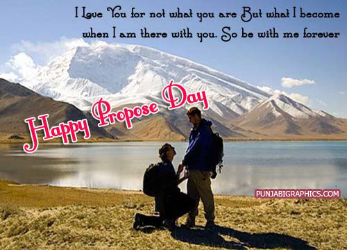 I Love You For Not What You Are But What I Become When I Am There With You. So Be With Me Forever Happy Propose Day