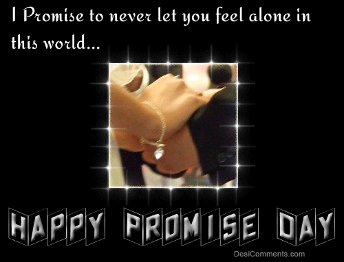 I Promise To Never Let You Feel Alone In This World Happy Promise Day Glitter