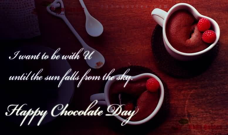 I Want To Be With You Until The Sun Falls From The Sky Happy Chocolate Day